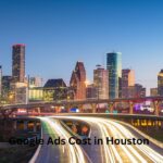 How Much Does Google Ads Cost in Houston?