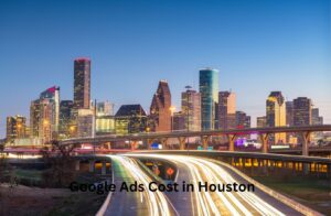 How Much Does Google Ads Cost in Houston?