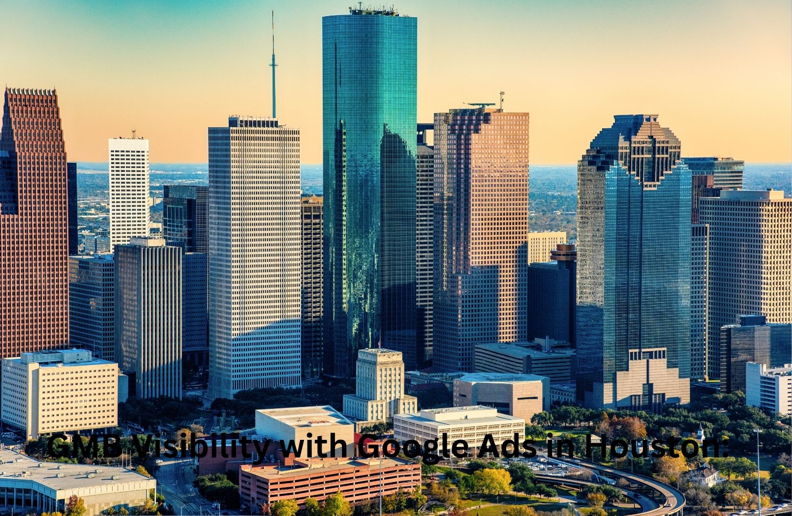 Boost Your GMB Visibility with Google Ads in Houston: Step-by-Step Guide